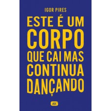 Este é um corpo que cai mas continua dançando - Textos cruéis demais