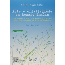 Arte e Criatividade em Reggio Emilia. Explorando o Papel e a Potencialidade do Ateliê na Educação da Primeira Infância