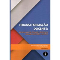 (Trans)formação docente: percurso de vida, formação e docência na educação matemática e científica