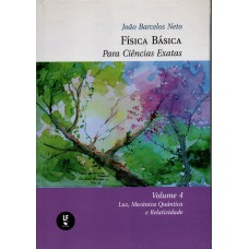 Física Basica para Ciências Exatas: Volume 4: Luz, Mecânica Quântica e Relatividade