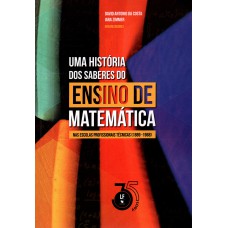 Uma História dos Saberes do Ensino de Matemática nas escolas profissionais técnicas (1889-1968)