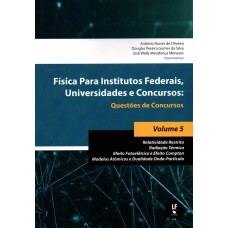 Fisica para Institutos Federais, Universidades e Concursos: Questões de Concursos: Relatividade Restrita; Radiação Térmica; Efeito Fotoelétrico e Efeito Compton; Modelos Atômicos e Dualidade Onda-Partícula