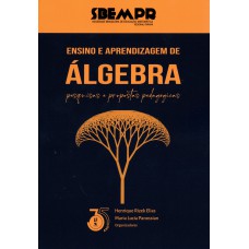 Ensino e aprendizagem de álgebra: pesquisas e propostas pedagógicas