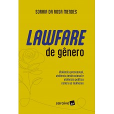 Lawfare De Gênero-Violência Processual, Institucional E Política Contra As Mulheres 1ª Edição 2024