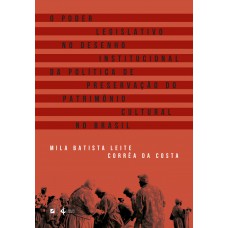 O poder legislativo no desenho institucional da política de preservação do patrimônio cultural no Brasil