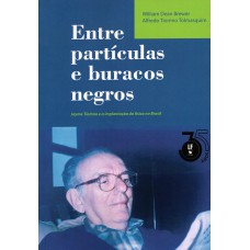 Entre partículas e buracos negros - Jayme Tiomno e a implantação da Física no Brasil