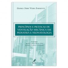 Princípios e práticas de ventilação mecânica em pediatria e neonatologia