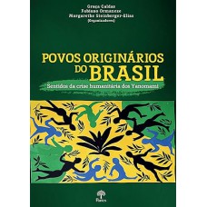 Povos Originários do Brasil: Sentidos da Crise Humanitária DOS Yanomami