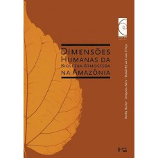 Dimensões Humanas da Biosfera-atmosfera na Amazônia (Volume 1)