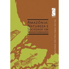 Amazônia: Natureza e Sociedade em Transformação (Volume 1)