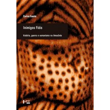 Inimigos Fiéis: História, Guerra e Xamanismo na Amazônia (Volume 1)