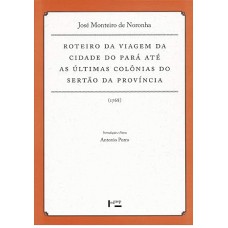 Roteiro da Viagem da Cidade do Pará Até as Últimas Colônias do Sertão da Província (1768)