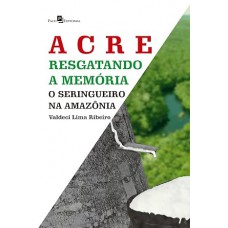 Acre: Resgatando a Memória