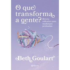 O que transforma a gente?