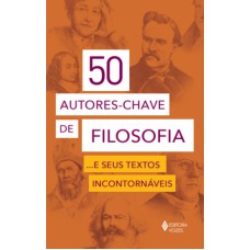 50 autores-chave de filosofia... e seus textos incontornáveis