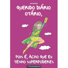 Querido Diário Otário  11 - Pois é, Acho QUE EU Tenho Superpoderes