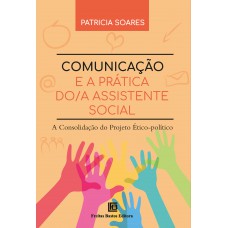 Comunicação e a Prática do/a Assistente Social Comunicação e a Prática do/a Assistente Social