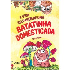 A vida selvagem de uma batatinha domestica