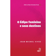 O Édipo feminino e seus destinos