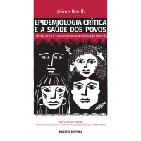 Epidemiologia crítica e a saúde dos povos: ciência ética e corajosa em uma civilização doentia Epidemiologia crítica e a saúde dos povos: ciência ética e corajosa em uma civilização doentia
