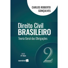 Direito Civil Brasileiro - Teoria Geral das Obrigações - Vol.2 - 22ª Edição 2025