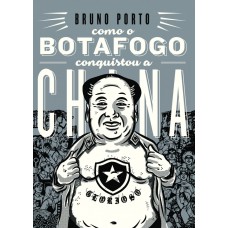 Como o Botafogo conquistou a China Como o Botafogo conquistou a China