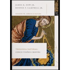 Teologia natural: Cinco visões cristãs (Coleção Fé, Ciência e Cultura)