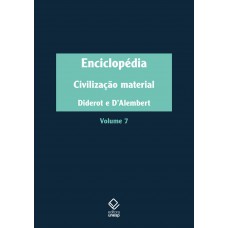 Enciclopédia, ou Dicionário razoado das ciências, das artes e dos ofícios - Vol. 7