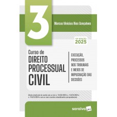 Curso de Direito Processual Civil - Execução, Processos nos Tribunais Vol.3 - 18ª Edição 2025