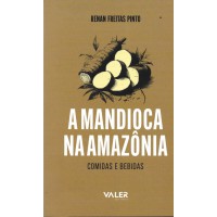 A mandioca na Amazônia: Comidas e bebidas