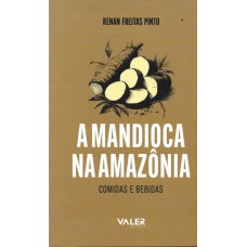 A mandioca na Amazônia: Comidas e bebidas