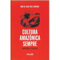 Cultura Amazônica Sempre: Rapsódias Teóricas