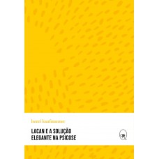 Lacan e a solução elegante na psicose Lacan e a solução elegante na psicose