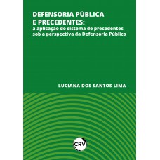 Defensoria pública e precedentes: A aplicação do sistema de precedentes sob a perspectiva da Defensoria Pública