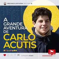 A grande aventura de Carlo Acutis