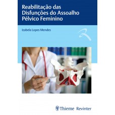 Reabilitação das Disfunções do Assoalho Pélvico Feminino