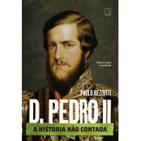 D. Pedro II (Vol. 2 Série A história não contada)