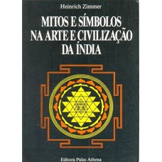 Mitos e símbolos na arte e civilização da Índia Mitos e símbolos na arte e civilização da Índia