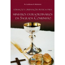 Formação e orientações práticas para ministros extraordinários da sagrada comunhão Formação e orientações práticas para ministros extraordinários da sagrada comunhão