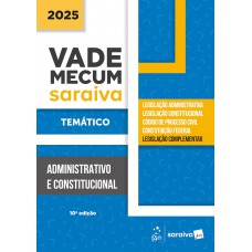 Vade Mecum Administrativo e Constitucional - Temático - 10ª Edição 2025