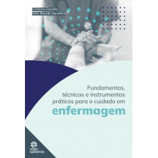 Fundamentos, técnicas e instrumentos práticos para o cuidado em enfermagem Fundamentos, técnicas e instrumentos práticos para o cuidado em enfermagem