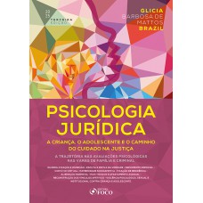 Psicologia Jurídica: A Criança, o Adolescente e o Caminho do Cuidado na Justiça - 3ª Ed - 2025