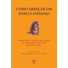 Como abraçar um porco-espinho