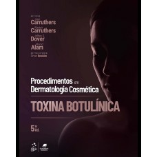 Procedimentos Em Dermatologia Cosmética: Toxina Botulínica Procedimentos Em Dermatologia Cosmética: Toxina Botulínica