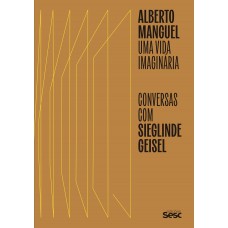 Alberto Manguel: uma vida imaginária Alberto Manguel: uma vida imaginária