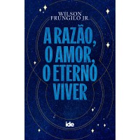 A Razão, o amor, o eterno viver A Razão, o amor, o eterno viver