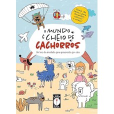 O Mundo é cheio de cachorros - Um livro de atividades para apaixonados por cães