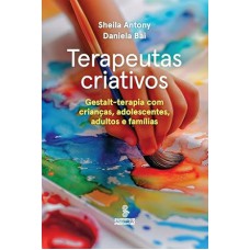 Terapeutas Criativos: Gestalt-terapia para crianças, adolescentes, adultos e famílias
