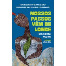 Nossos passos vêm de longe e outras histórias ancestrais