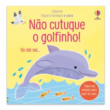 NÃO CUTUQUE O GOLFINHO!: TOQUE E BRINQUE